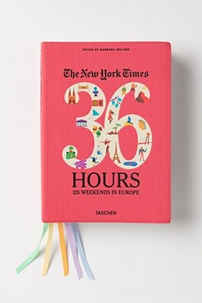 The New York Times 36 Hours: 125 Weekends In Europe