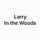 Larry In the Woods