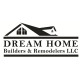 Dream Home Builders and Remodelers