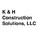 K & H Construction Solutions, LLC