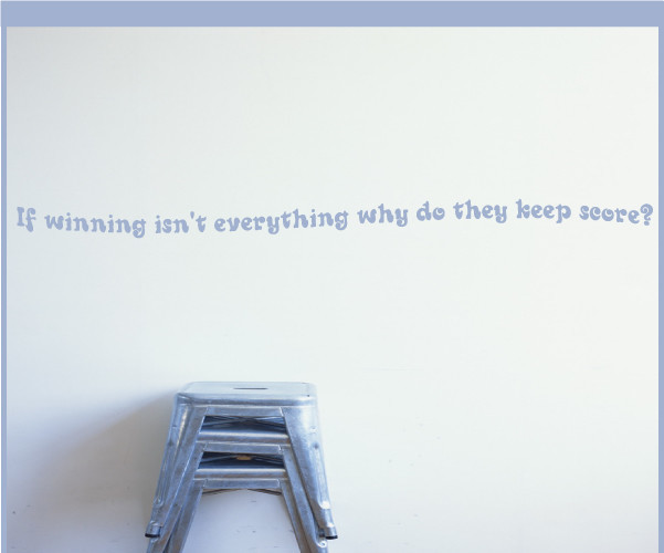 If winning isn't everything why do they keep score? Wall Quote Mural Decal