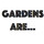 Gardens Are