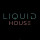 LIQUID HOUSE