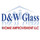 D & W Glass and Home Improvement LLC