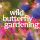 Wild Butterfly Gardening