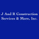 J and R Construction Services & More, Inc