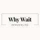 Why Wait Remodeling