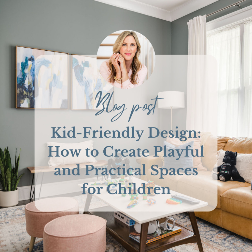 Kid-Friendly Design: How to Create Playful and Practical Spaces for Children
