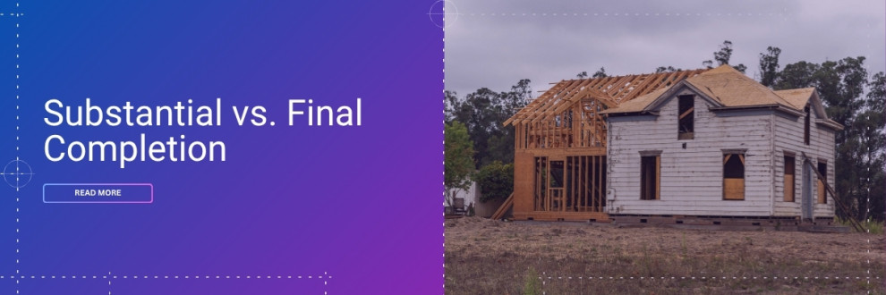 Substantial and final completion define the milestones of accountability in every construction project.
