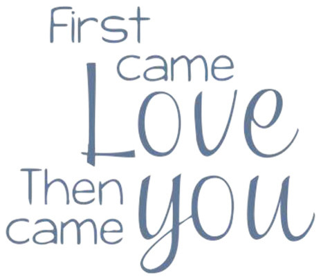 Decal Vinyl Wall Sticker First Came Love Then You Came Quote Contemporary Wall Decals By Design With Vinyl