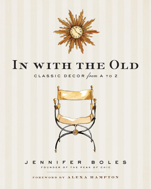 In With the Old: Classic Decor From A to Z, by Jennifer Boles
