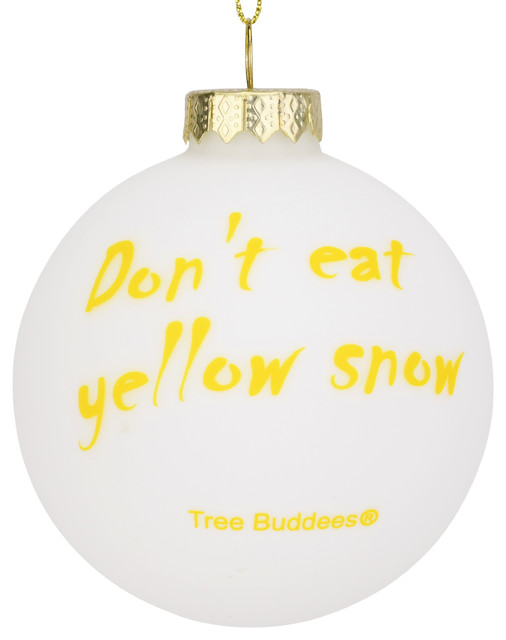 Tree Buddees Don T Eat Yellow Snow Funny Glass Christmas Ornament Contemporary Christmas Ornaments By Eds Industries Houzz