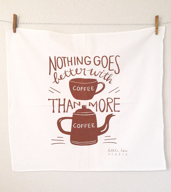 'Nothing Goes Better With Coffee' Screen-Printed Dish Towel by Little Low Studio