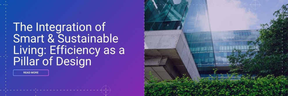The Integration of Smart & Sustainable Living: Efficiency as a Pillar of Design