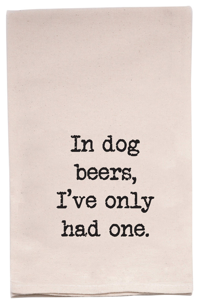 "In Dog Beers, I've Only Had One" Flour Sack Tea Towel