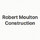 ROBERT MOULTON CONSTRUCTION