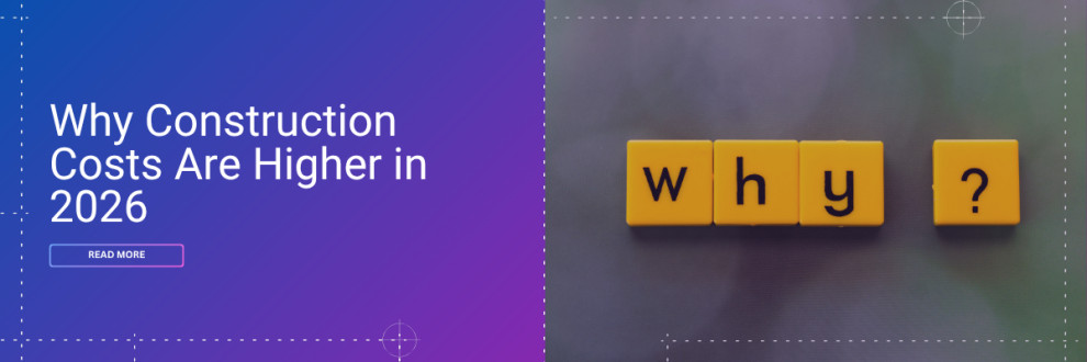 Why Construction Costs Are Higher in 2026