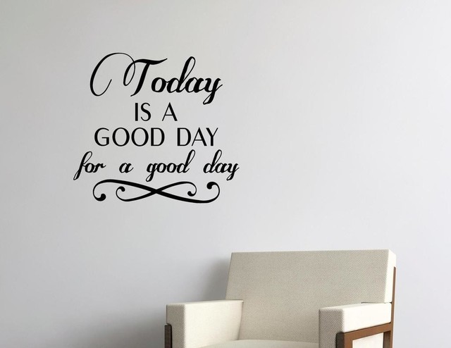 Today Is A Good Day For A Good Day Wall Decor Stickers Contemporary Wall Decals By Vinylsay Llc