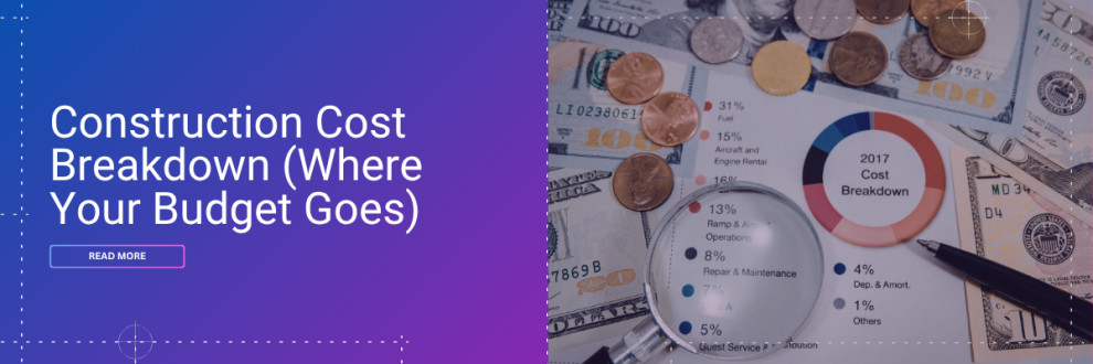 Construction Cost Breakdown (Where Your Budget Goes)